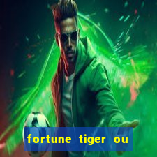 fortune tiger ou fortune ox